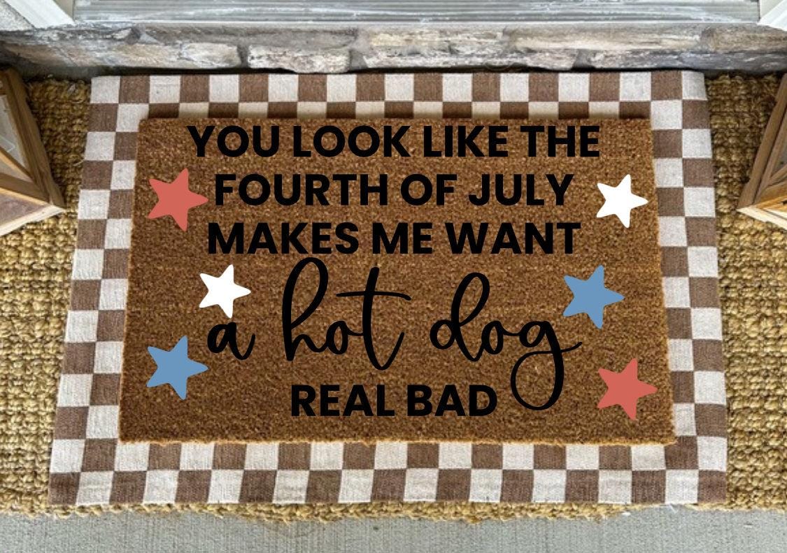 Doormat| 4th of July Doormat | You Look Like A Hot Dog | Funny Fourth of July Rug | Porch Decor| Fun Gift